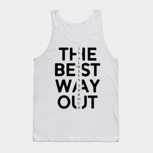 The Best Way Out Is Always Through Tank Top